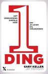 Gary Keller, Jay Papasan - 1 Ding het verrassend simpele idee dat je leven zal veranderen Gary Keller, Jay Papasan - 1 Ding het verrassend simpele idee dat je leven zal veranderen