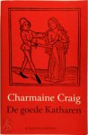 Charmaine Craig - De goede Katharen Een roman over ketterij