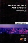 COHEN, Hillel - The Rise and Fall of Arab Jerusalem - Palestinian politics and the city since 1967.