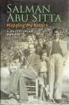 SITTA, Salman Abu - Mapping My Return - A Palestinian Memoir. SITTA, Salman Abu - Mapping My Return - A Palestinian Memoir.