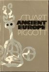 Piggot, Stuart - Ancient Europe from the beginnings of Agriculture to Classical Antiquity