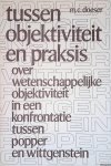 Doeser, M.C. - Tussen objektiviteit en praksis: Over wetenschappelijke oblektiviteit in een konfrontatie tussen Popper en Wittgenstein