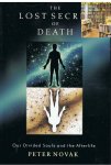 Novak, Peter - The Lost Secret of Death / Our Divided Souls and the Afterlife