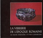 Thill, Gerard - La verrerie de l'époque Romaine au Musée d'Histoire et d'Art - Luxembourg