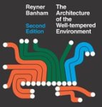 Reyner Banham - Architecture of the Well–Tempered Environment