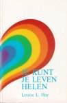 Hay, Louise L. - Je kunt je leven helen