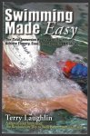 Laughlin, Terry - Swimming made easy -The total immersion way for any swimmer to achieve fluency, ease, speed, and speed in any stroke