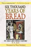 H. E. Jacob, Peter Reinhart [Foreword - Six Thousand Years of Bread Its Holy and Unholy History