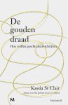 Kassia St Clair - De gouden draad Hoe stoffen geschiedenis schrijven