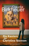 Birkheuer, Claudia: - Die Karriere der Christina Siemon (Gebundene Ausgabe)