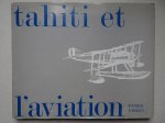 O'Reilly, Patrick. - Tahiti et l'aviation. Histoire aéronautique de la Polynésie Française.