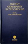 Tamila Mgaloblishvili - Ancient Christianity in the Caucasus