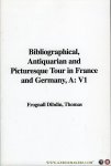 DIBDIN, Frognall - A Bibliographical, Antiquarian and Picturesque Tour in France and Germany, A: V1 (volume 1)