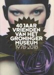  - 40 jaar vrienden van Groninger Museum, 1978-2018