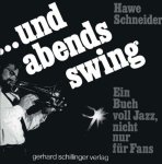 Hawe Schneider - ...Und abends swing  Ein Buch voll Jazz, nicht nur für Fans