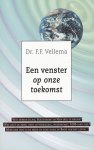 Vellema, Dr.F.F. - Een venster op de toekomst. Wat hebben Islam, Boeddhisme en New Age te bieden? Wat zegt de Bijbel over uitverkiezing, wederkomst, 1000-jarig rijk?