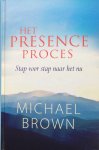 Brown, Michael - Het presence proces; stap voor stap naar het nu