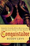 Buddy Levy 209529 - Conquistador Hernan Cortes, King Montezuma, and the Last Stand of the Aztecs