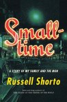 Russell Shorto - Smalltime: a story of my family and the mob