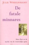 Wheelwright - De fatale minnares. Mata Hari en de mythe van de vrouwelijke spion