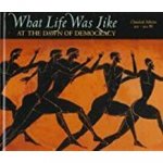 Time Life editors - What  Life was like ; What life was like at the dawn of democracy; classical Athens, 525-322 BC