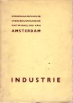 Dienst der Publieke Werken Amsterdam, Graaf, W.A. de (voorwoord) - Studie betreffende de Industrie te Amsterdam. (Tweede publicatie in de reeks) Grondslagen voor de stedebouwkundige ontwikkeling van Amsterdam