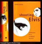 Eversz, R.M.. - Shooting Elvis: confessions of an accidental terrorist