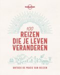 Lonely Planet - Lonely Planet - 100 reizen die je leven veranderen