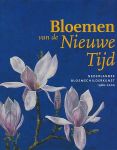 Bax, Marty / Hoek, Els / Trappeniers, Maureen - Bloemen van de Nieuwe Tijd. Nederlandse bloemschilderkunst 1980 - 2000.