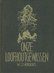 Hendriks, W.J. - Onze loofhoutgewassen.