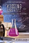 SHRUM,  Brianna - Kissing Ezra Holtz (and Other Things I Did for Science)
