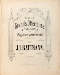 Battmann, J.L.: - Deux grands offertoires solennels pour Orgue ou Harmonium. Op: 293. En deux suites. No. 1. En UT majeur