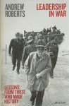 Andrew Roberts - Leadership in War Lessons from those who made history