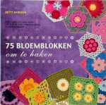 Betty Barnden  78017 - 75 bloemblokken om te haken Een complete gids voor het haken van verschillende bloempatronen