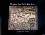 Wolff, Hans - Cartographia Bavariae. Bayern im Bild der Karte