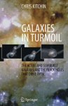 Kitchin, Chris Robert - Galaxies in Turmoil The Active and Starburst Galaxies and the Black Holes That Drive Them