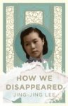 Jing-Jing Lee - How We Disappeared