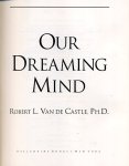 Castle, Robert L. van de - Our Dreaming Mind.