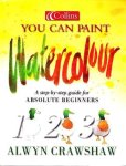 Alwyn Crawshaw - You Can Paint Watercolour: A Step-by-step Guide for Absoloute Beginners