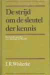 Wiskerke, J.R. - De strijd om de sleutel der kennis. Een bundel opstellen over theologie en filosofie