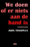 John Toxopeus - We doen of er niets aan de hand is verhalenroman