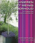 Tilston, Caroline - Tuinieren met weinig onderhoud; In 10 stappen een mooie en makkelijke tuin