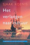 Koenis, Sjaak - Het verlangen naar cultuur. Nederland en het einde an het geloof in een moderne politiek