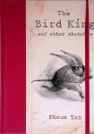 Tan, Shaun - The Bird King and other sketches Tan, Shaun - The Bird King and other sketches
