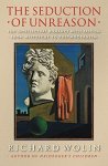 Woin, Richard - The Seduction of Unreason: The Intellectual Romance with Fascism from Nietzsche to Postmodernism