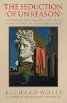 Woin, Richard - The Seduction of Unreason: The Intellectual Romance with Fascism from Nietzsche to Postmodernism