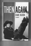 Keaton Diane - Then Again, a Memoir.