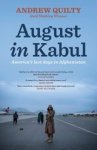 QUILTY,  Andrew - August in Kabul: America's Last Days in Afghanistan