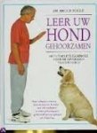 Fogle, Bruce - Leer uw hond gehoorzamen. Het complete boek voor de opvoeding van uw hond