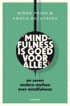 Bjorn Prins - Mindfulness is goed voor alles en zeven andere mythes over mindfulness Bjorn Prins - Mindfulness is goed voor alles en zeven andere mythes over mindfulness